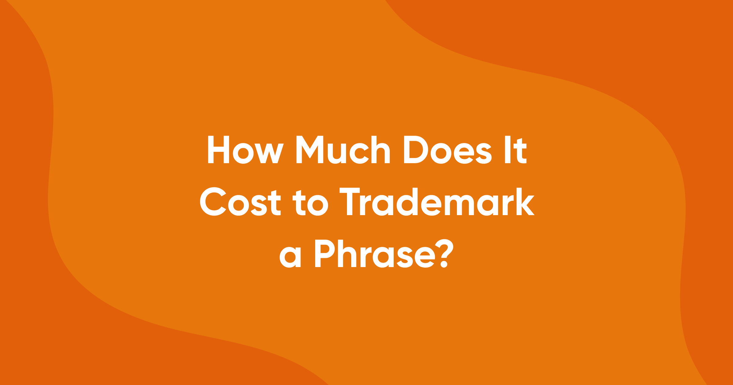 How Much Does It Cost to Trademark a Phrase?