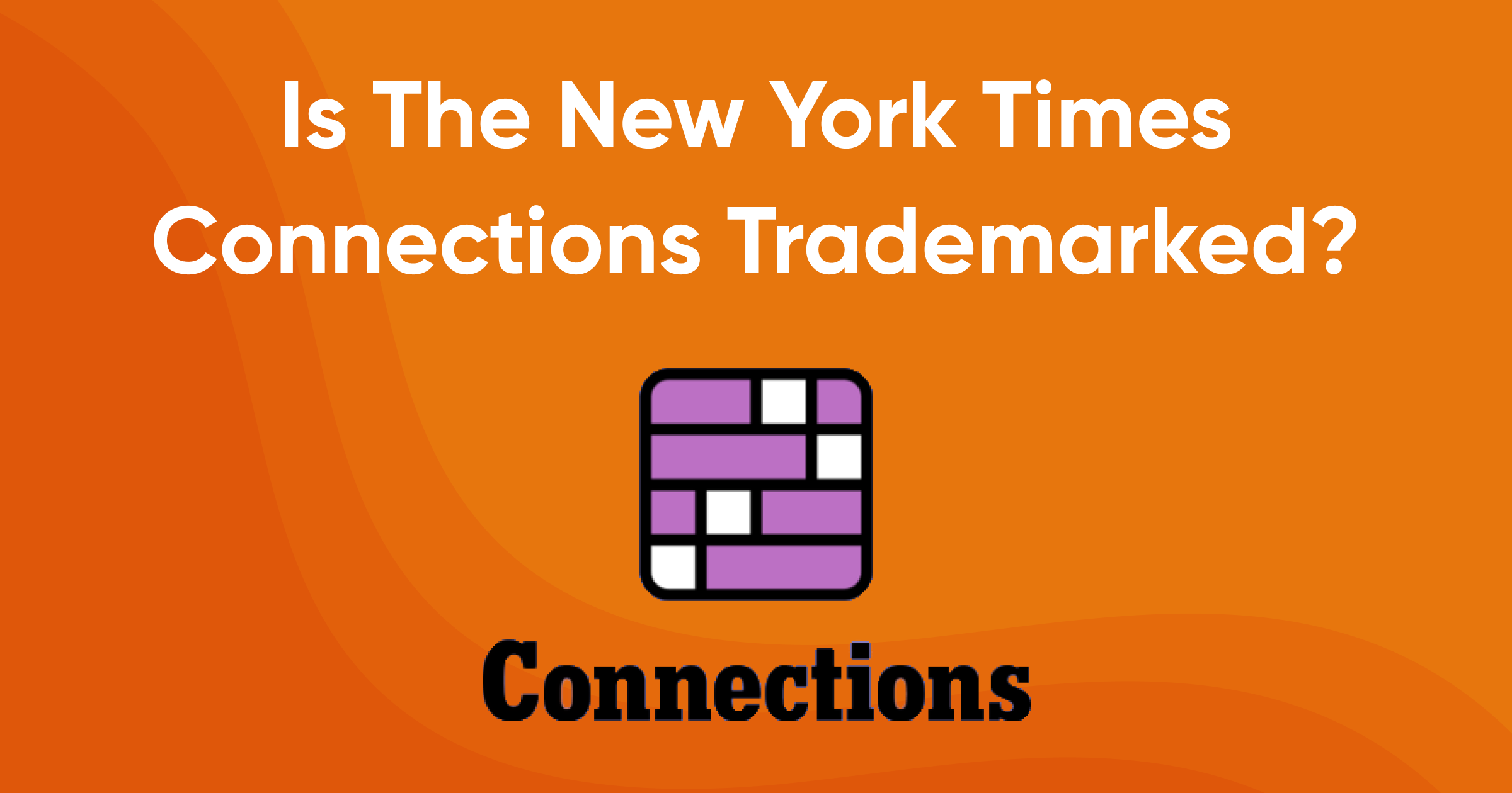 Is The New York Times Connections Trademarked? (The Answer Might Surprise You!)